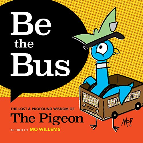 Be the Bus: The Lost & Profound Wisdom of the Pigeon Be the Bus: The Lost & Profound Wisdom of the Pigeon