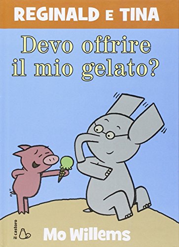 Devo offrire il mio gelato? Reginald e Tina (Il Castoro bambini)