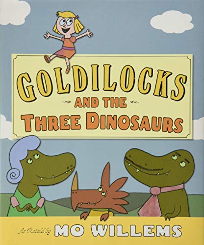 Goldilocks and the Three Dinosaurs: As Retold by Mo Willems Goldilocks and the Three Dinosaurs: As Retold by Mo Willems