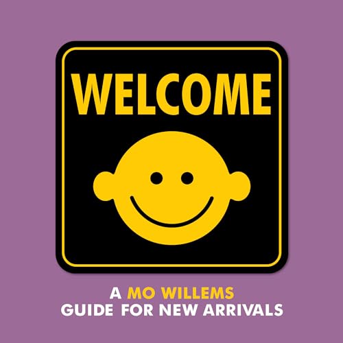Welcome: A Mo Willems Guide for New Arrivals Welcome: A Mo Willems Guide for New Arrivals