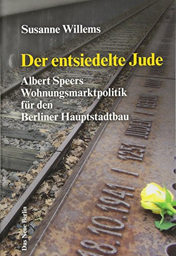 Der entsiedelte Jude: Albert Speers Wohnungsmarktpolitik für den Berliner Hauptstadtbau
