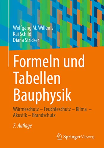 Formeln und Tabellen Bauphysik: Wärmeschutz – Feuchteschutz – Klima – Akustik – Brandschutz