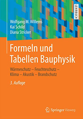 Formeln und Tabellen Bauphysik: Wärmeschutz - Feuchteschutz - Klima - Akustik - Brandschutz