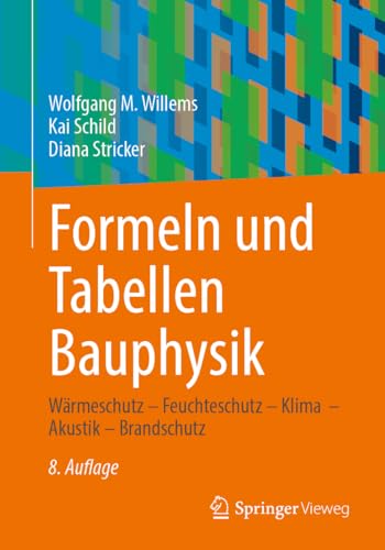 Formeln und Tabellen Bauphysik: Wärmeschutz – Feuchteschutz – Klima – Akustik – Brandschutz von Springer Vieweg
