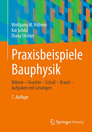 Praxisbeispiele Bauphysik: Wärme – Feuchte – Schall – Brand – Aufgaben mit Lösungen