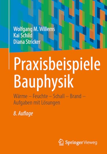 Praxisbeispiele Bauphysik: Wärme – Feuchte – Schall – Brand – Aufgaben mit Lösungen von Springer Vieweg