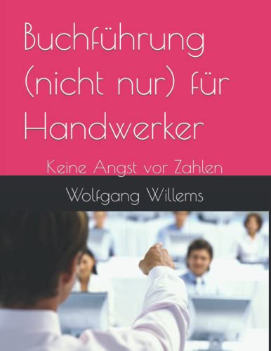 Buchführung (nicht nur) für Handwerker: Keine Angst vor Zahlen von Independently published