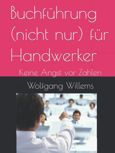 Buchführung (nicht nur) für Handwerker: Keine Angst vor Zahlen von Independently published