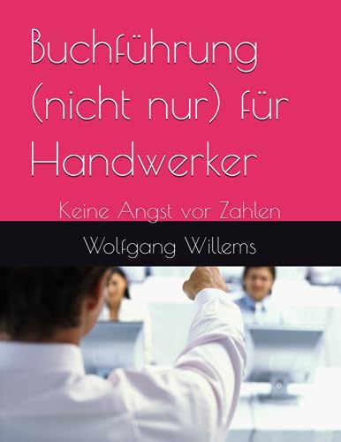 Buchführung (nicht nur) für Handwerker: Keine Angst vor Zahlen von Independently published