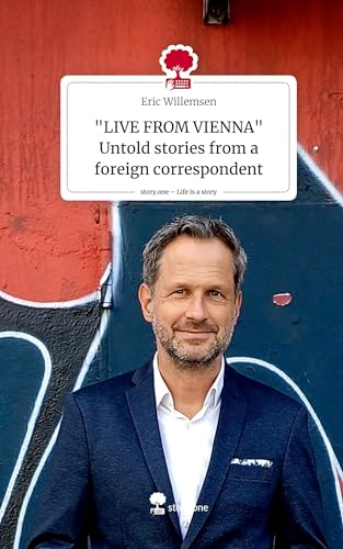 "LIVE FROM VIENNA" Untold stories from a foreign correspondent. Life is a Story - story.one von story.one publishing