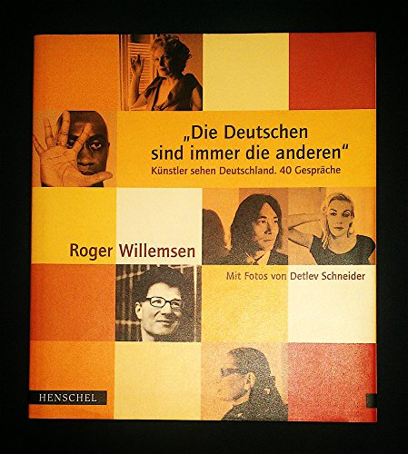 Die Deutschen sind immer die anderen: Künstler sehen Deutschland. 40 Gespräche