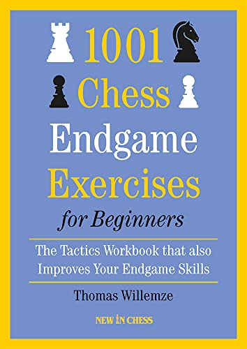 1001 Chess Endgame Exercises for Beginners: The Tactics Workbook that also Improves Your Endgame Skills von New in Chess