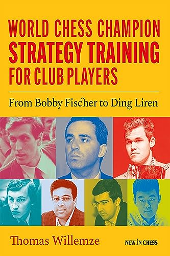 World Chess Champion Strategy Training for Club Players: From Bobby Fischer to Ding Liren von NEW IN CHESS