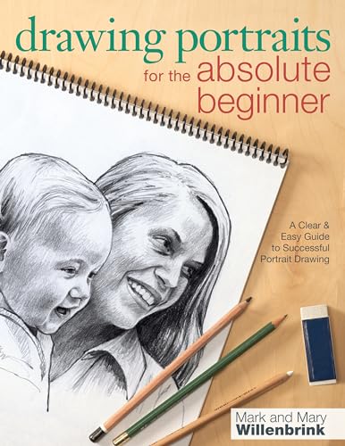 Drawing Portraits for the Absolute Beginner: A Clear & Easy Guide to Successful Portrait Drawing (Art for the Absolute Beginner) von North Light Books