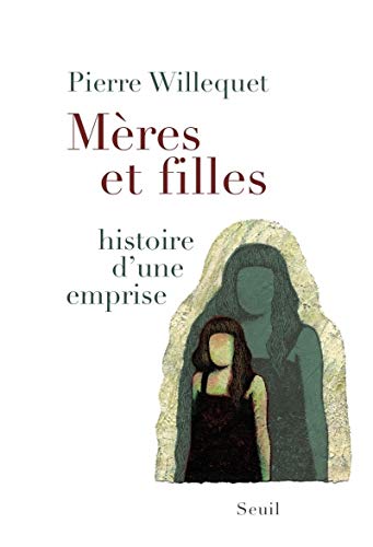 Mères et filles: Histoire d'une emprise von Seuil