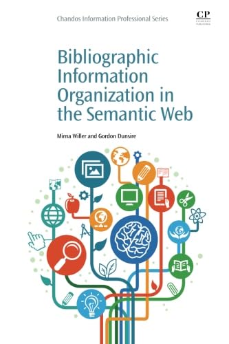 Bibliographic Information Organization in the Semantic Web (Chandos Information Professional Series)