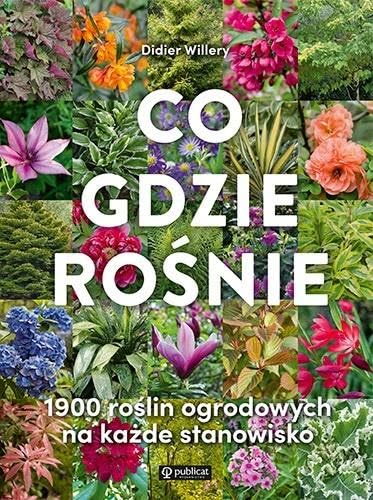 Co gdzie rośnie: 1900 roślin ogrodowych na każde stanowisko von Publicat