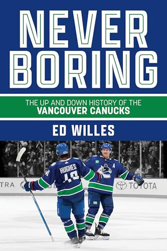 Never Boring: The Up and Down History of the Vancouver Canucks von Harbour Publishing