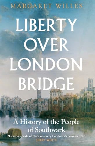 Liberty over London Bridge: A History of the People of Southwark von Yale University Press