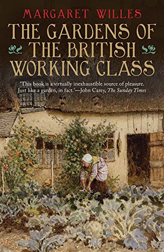 The Gardens of the British Working Class The Gardens of the British Working Class