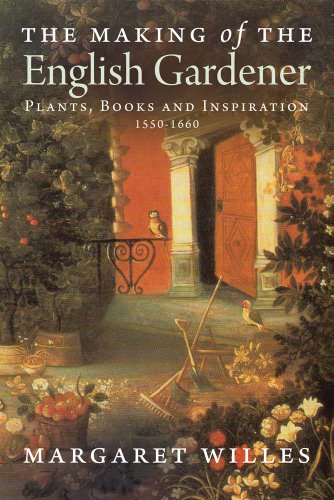 The Making of the English Gardener: Plants, Books and Inspiration, 1560-1660 von Yale University Press