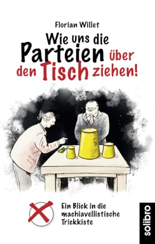 Wie uns die Parteien über den Tisch ziehen!: Ein Blick in die machiavellistische Trickkiste (klarschiff, Band 12)