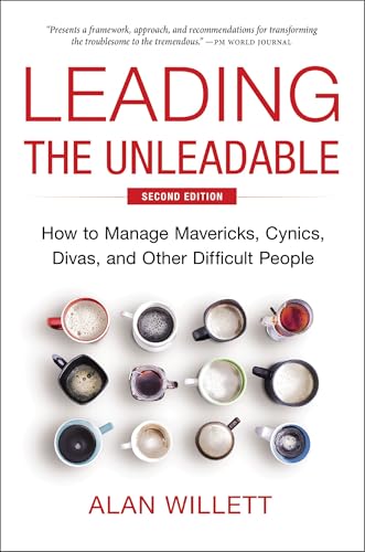 Leading the Unleadable Second Edition: How to Manage Mavericks, Cynics, Divas, and Other Difficult People von AMACOM