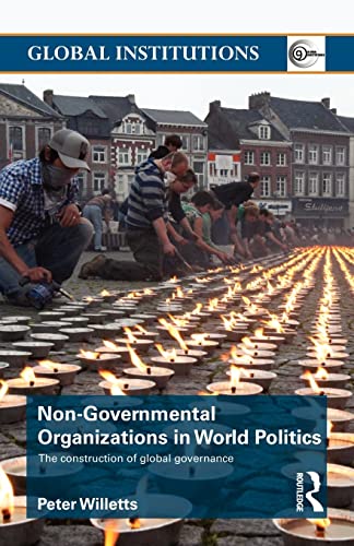 Non-Governmental Organizations in World Politics: The Construction of Global Governance (Routledge Global Institutions, 49, Band 49)