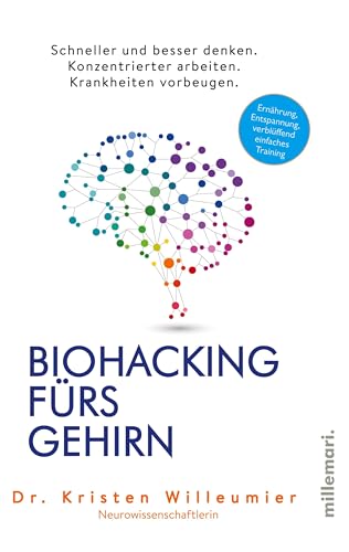 Biohacking fürs Gehirn: Schneller und besser denken. Konzentrierter arbeiten. Krankheiten vorbeugen.