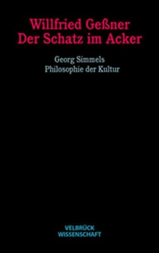 Der Schatz im Acker. Georg Simmels Philosophie der Kultur Der Schatz im Acker. Georg Simmels Philosophie der Kultur von Velbrueck GmbH