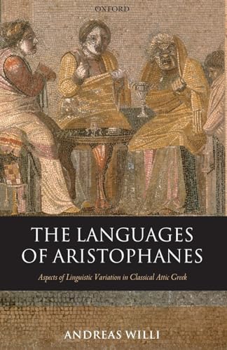 The Languages of Aristophanes: Aspects of Linguistic Variation in Classical Attic Greek (Oxford Classical Monographs) von OUP Oxford