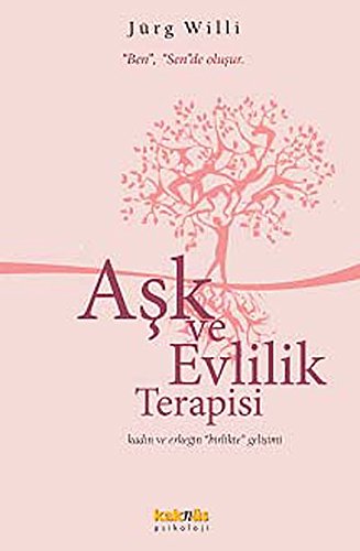 Ask ve Evlilik Terapisi: Ben, Sende Olusur: Kadın ve Erkeğin Birlikte Gelişimi