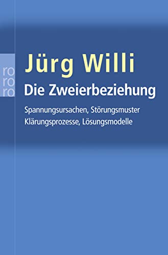 Die Zweierbeziehung: Spannungsursachen - Störungsmuster - Klärungsprozesse - Lösungsmodelle. Analyse des unbewußten Zusammenspiels in Partnerwahl und Paarkonflikt: das Kollusionskonzept