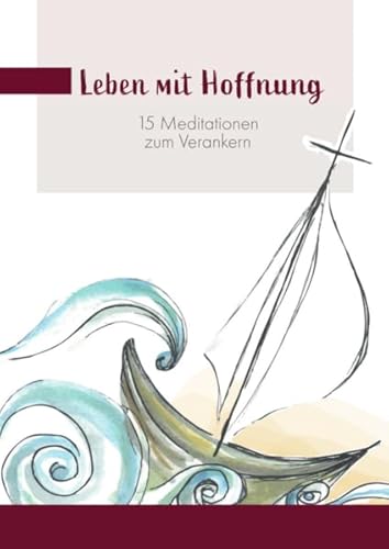 Leben mit Hoffnung: 15 Meditationen zum Verankern Leben mit Hoffnung: 15 Meditationen zum Verankern von fe-medienvlg
