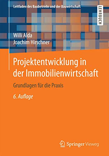 Projektentwicklung in der Immobilienwirtschaft: Grundlagen für die Praxis (Leitfaden des Baubetriebs und der Bauwirtschaft)