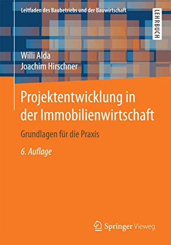 Projektentwicklung in der Immobilienwirtschaft: Grundlagen für die Praxis (Leitfaden des Baubetriebs und der Bauwirtschaft) von Springer