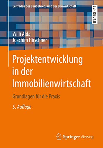 Projektentwicklung in der Immobilienwirtschaft: Grundlagen für die Praxis (Leitfaden des Baubetriebs und der Bauwirtschaft)