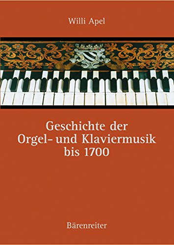Geschichte der Orgel- und Klaviermusik bis 1700: Reprint der Ausgabe 1967