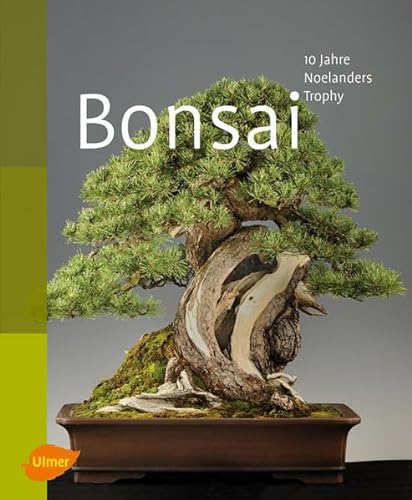 Bonsai: 10 Jahre Noelanders Trophy. Bonsai Association Belgium (Hrsg.) von Ulmer Eugen Verlag