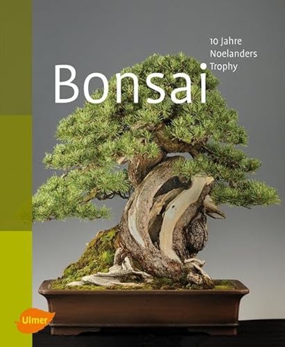 Bonsai: 10 Jahre Noelanders Trophy. Bonsai Association Belgium (Hrsg.) von Ulmer Eugen Verlag