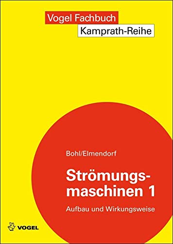 Strömungsmaschinen 1: Aufbau und Wirkungsweise (Kamprath-Reihe) von Vogel Business Media