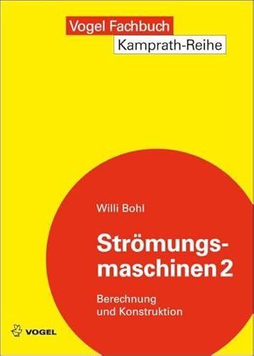 Strömungsmaschinen 2: Berechnung und Konstruktion (Kamprath-Reihe) von Vogel Business Media