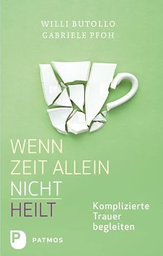 Wenn Zeit alleine nicht heilt - Komplizierte Trauer begleiten von Patmos-Verlag