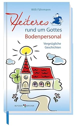 Heiteres rund um Gottes Bodenpersonal: Vergnügliche Geschichten von Butzon & Bercker