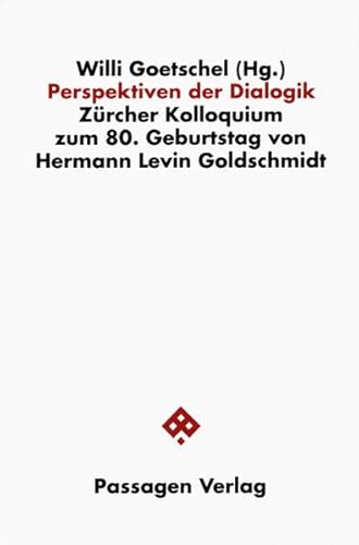 Perspektiven der Dialogik: Zürcher Kolloquium zum 80. Geburtstag von Hermann Levin Goldschmidt (Passagen Philosophie) von Passagen Verlag