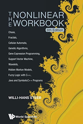 The Nonlinear Workbook: Chaos, Fractals, Cellular Automata, Genetic Algorithms, Gene Expression Programming, Support Vector Machine, Wavelets, Hidden ... Java and SymbolicC++ Programs (6th Edition) von World Scientific Publishing Company