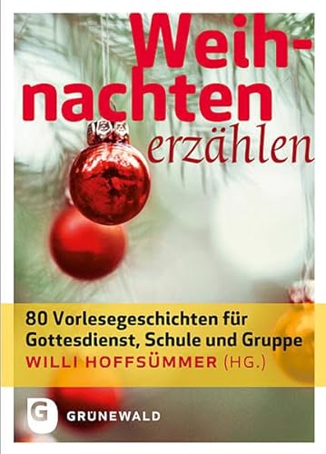 Weihnachten erzählen - 80 Vorlesegeschichten für Gottesdienst, Schule und Gruppe von Matthias-Grnewald-Verlag