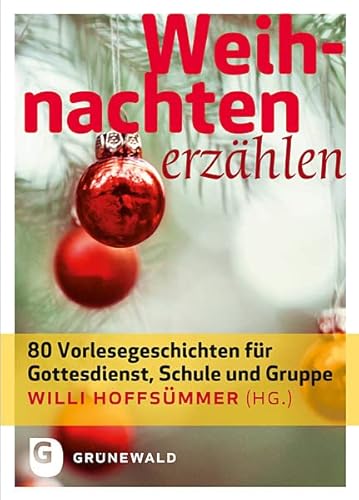 Weihnachten erzählen - 80 Vorlesegeschichten für Gottesdienst, Schule und Gruppe von Matthias-Grnewald-Verlag