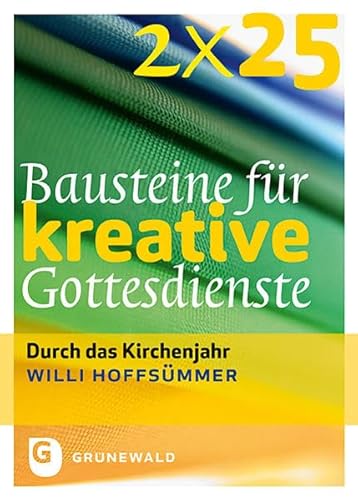 2*25 Bausteine für kreative Gottesdienste: Durch das Kirchenjahr von Matthias-Grünewald-Verlag