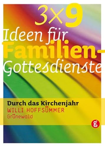 3 x 9 Ideen für Familiengottesdienste: durch das Kirchenjahr von Matthias-Grnewald-Verlag